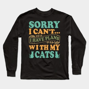 Sorry I Can't... I Have Plans With My Cats - Design For Cat Lovers Long Sleeve T-Shirt